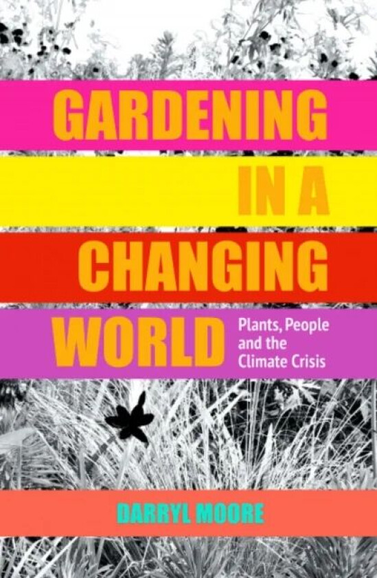 Gardening in a Changing World av Darryl Moore