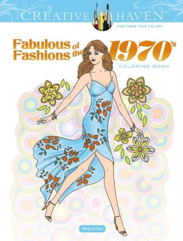 Creative Haven Fabulous Fashions of the 1970s Coloring Book av Ming-Ju Sun
