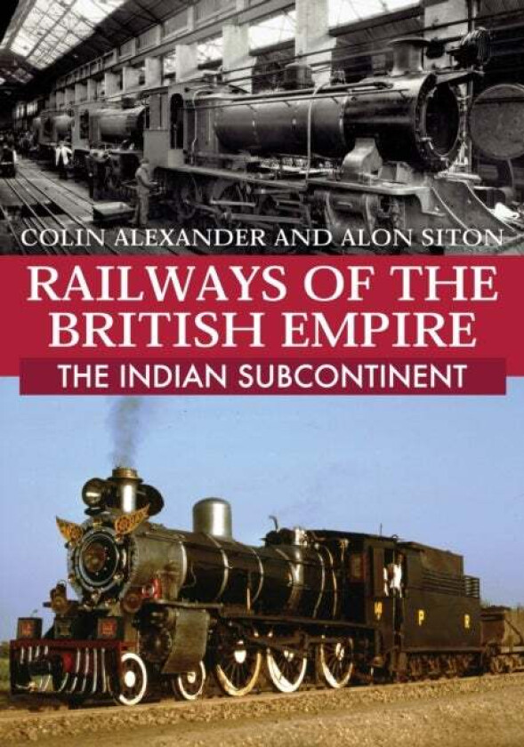 Railways of the British Empire: The Indian Subcontinent av Colin Alexander, Alon Siton