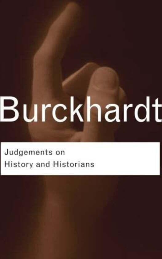 Judgements on History and Historians av Jacob Burckhardt