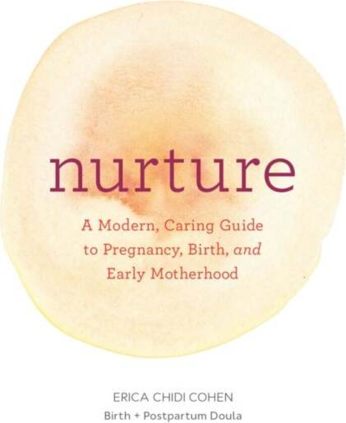 Nurture: A Modern Guide to Pregnancy, Birth, Early Motherhood-and Trusting Yourself and Your Body av Erica Chidi