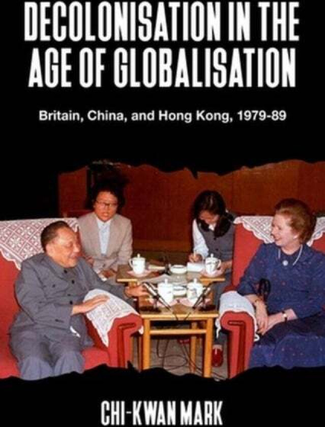 Decolonisation in the Age of Globalisation av Chi-kwan (Senior Lecturer in International History) Mark