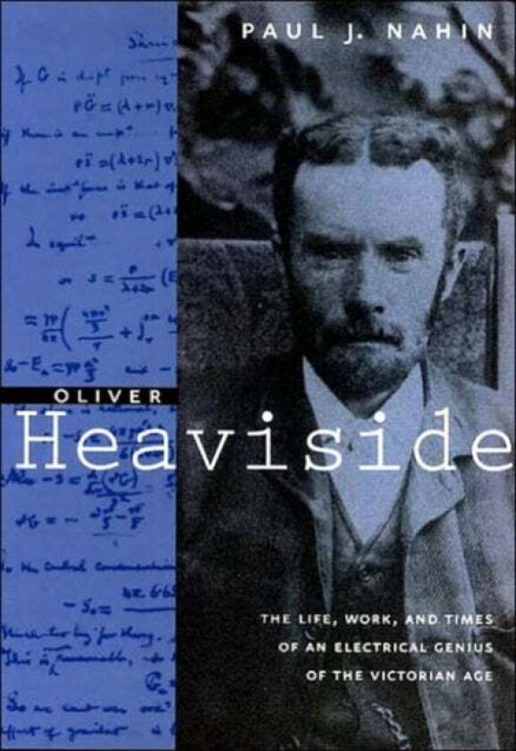 Oliver Heaviside av Paul J. (University of New Hampshire) Nahin
