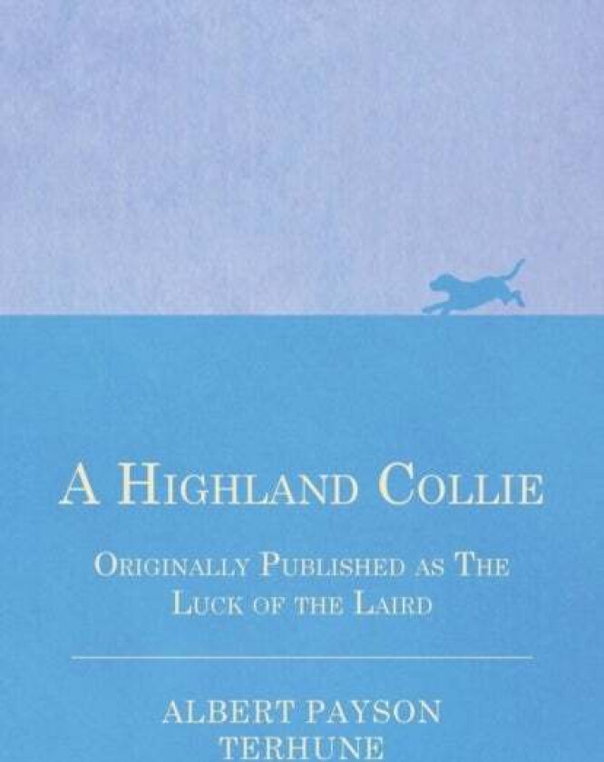 A Highland Collie - Originally Published as The Luck of the Laird av Albert Payson Terhune