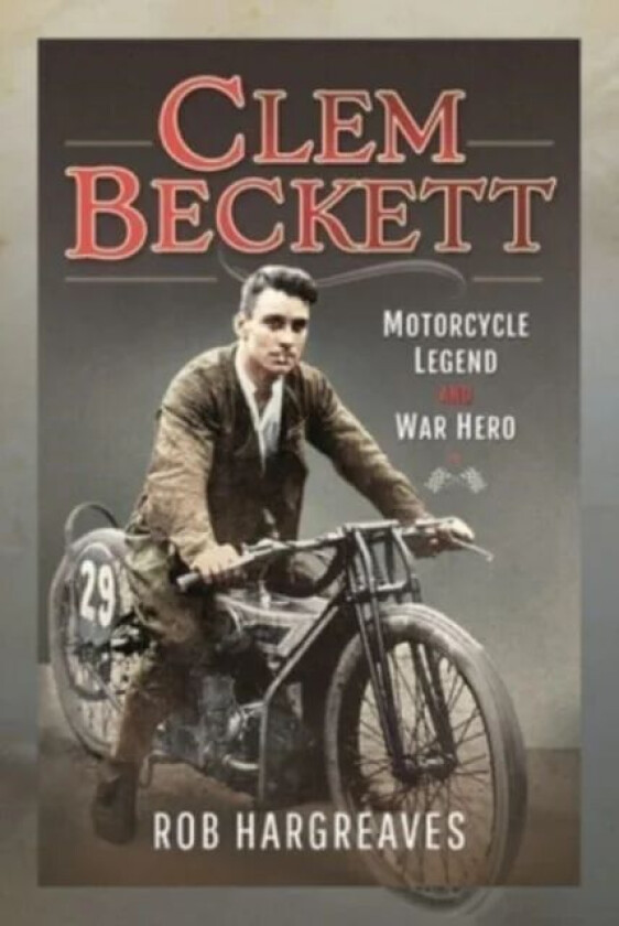 Clem Beckett: Motorcycle Legend and War Hero av Rob Hargreaves