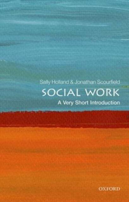 Social Work: A Very Short Introduction av Sally (Professor of Social Work Cardiff University) Holland, Jonathan (Professor of Social Work Cardiff Univ