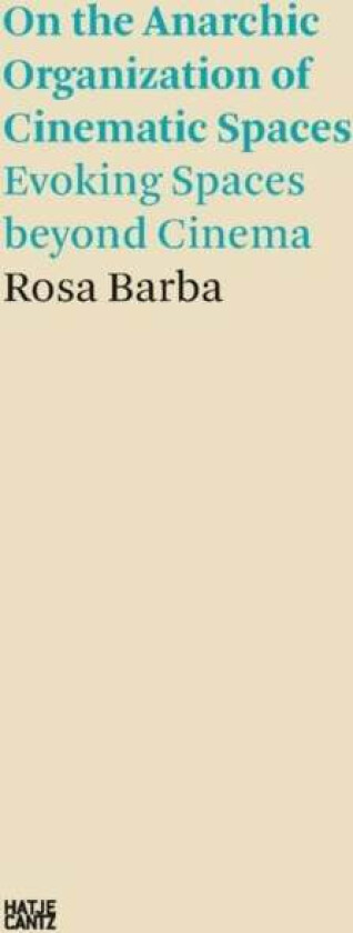 Rosa Barba: On the Anarchic Organization of Cinematic Spaces av Rosa Barba