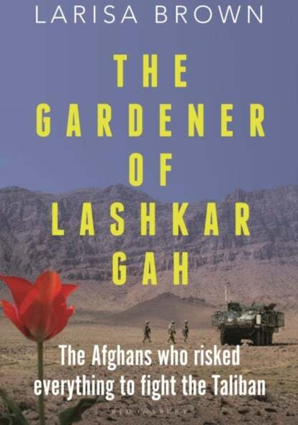 The Gardener of Lashkar Gah av Larisa Brown