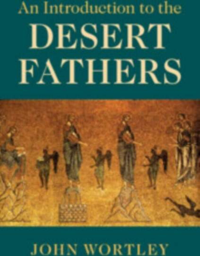 An Introduction to the Desert Fathers av John (University of Manitoba Canada) Wortley