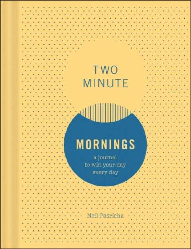 Two Minute Mornings: A Journal to Win Your Day Every Day av Neil Pasricha