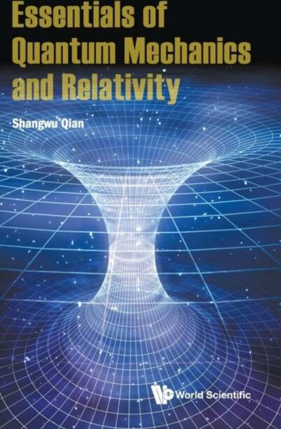 Essentials Of Quantum Mechanics And Relativity av Shangwu (Peking Univ China) Qian