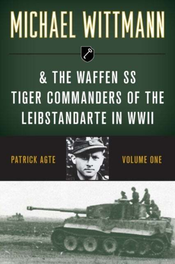 Michael Wittmann & the Waffen Ss Tiger Commanders of the Leibstandarte in WWII av Patrick Agte