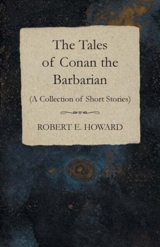 The Tales of Conan the Barbarian (A Collection of Short Stories) av Robert E Howard