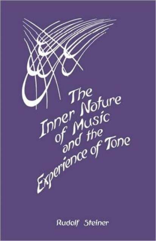 The Inner Nature of Music and the Experience of Tone av Rudolf Steiner
