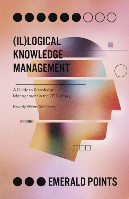 (Il)logical Knowledge Management av Beverly (Edify IT USA) Weed-Schertzer