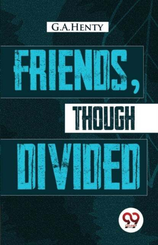 Friends, Though Divided av G a Henty