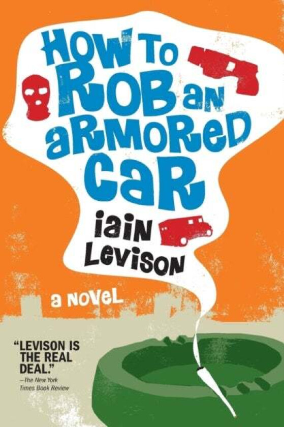 How To Rob An Armored Car av Iain Levison