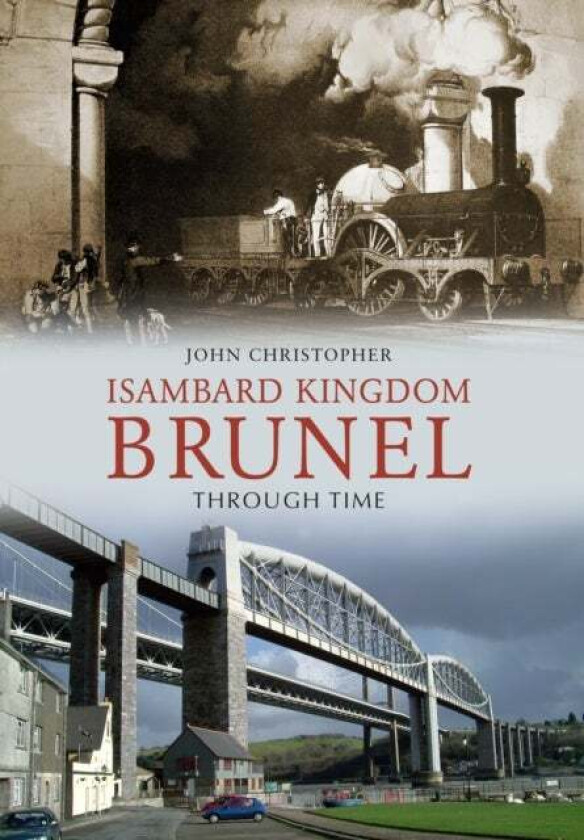 Isambard Kingdom Brunel Through Time av John Christopher