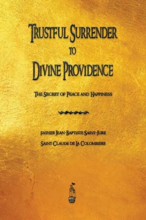 Trustful Surrender to Divine Providence av Fr Jean Baptiste Saint-Jure, Claude de la Colombiere