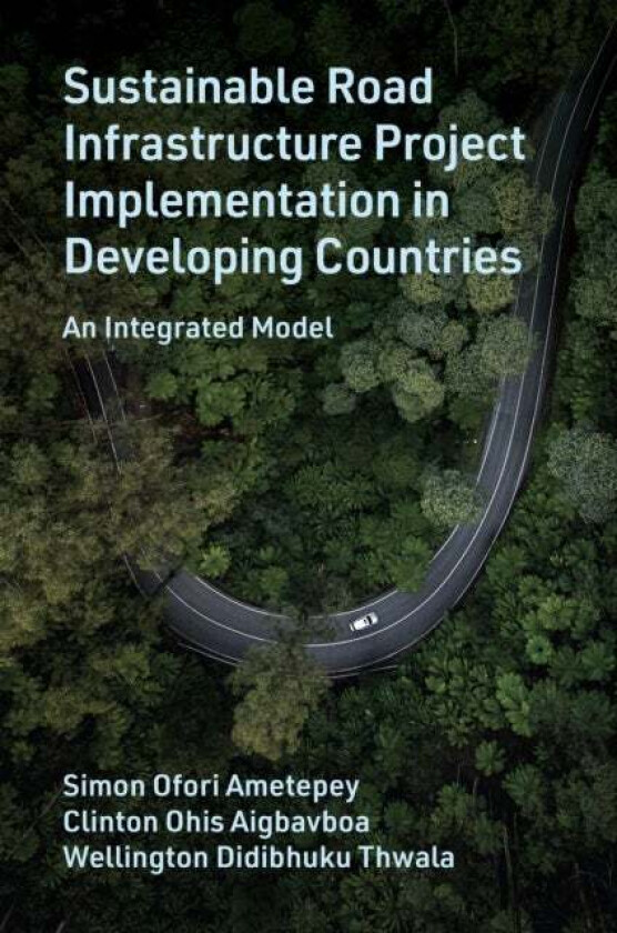 Sustainable Road Infrastructure Project Implementation in Developing Countries av Simon Ofori (Koforidua Technical University Ghana) Ametepey, Clinton