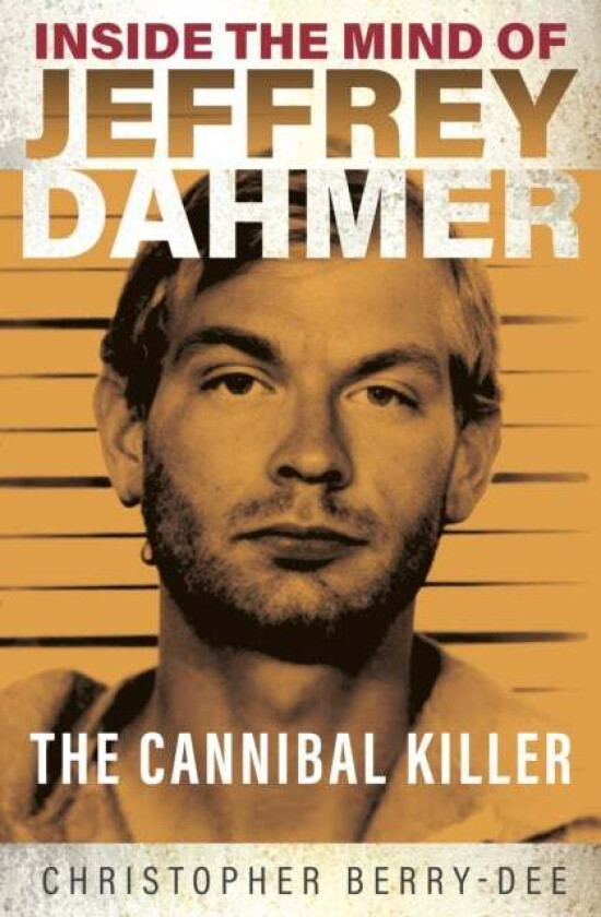 Inside the Mind of Jeffrey Dahmer av Christopher Berry-Dee