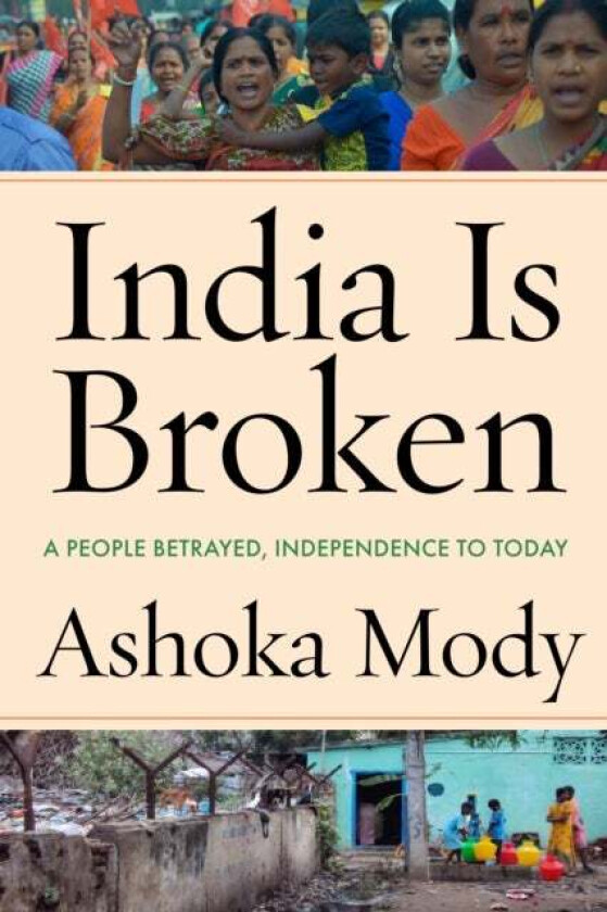 India Is Broken av Ashoka Mody