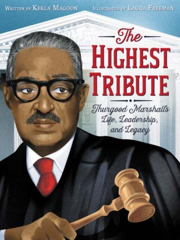 The Highest Tribute: Thurgood Marshall's Life, Leadership, and Legacy av Kekla Magoon