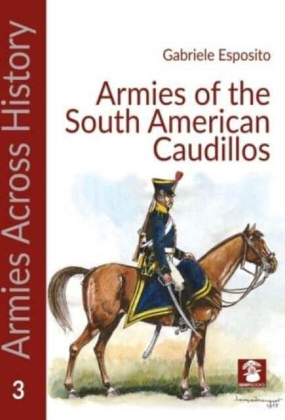 Armies of the South American Caudillos av Gabriele Esposito