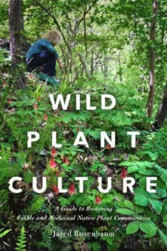 Wild Plant Culture av Jared Rosenbaum