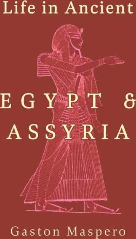 Life In Ancient Egypt And Assyria av Gaston Maspero