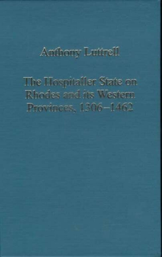 The Hospitaller State on Rhodes and its Western Provinces, 1306¿1462 av Anthony Luttrell