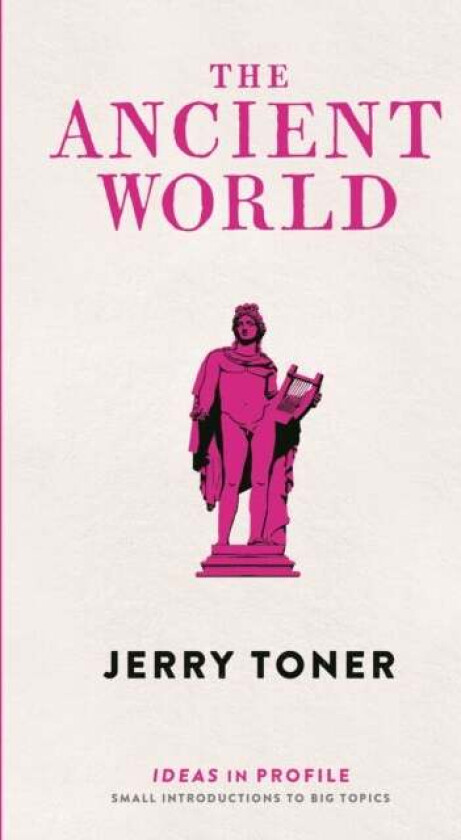 The Ancient World: Ideas in Profile av Dr. Jerry (Fellow Teacher and Director of Studies in Classics) Toner
