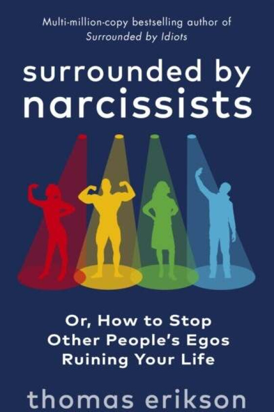 Surrounded by narcissists, or, How to stop other people's egos ruining your life av Thomas Erikson