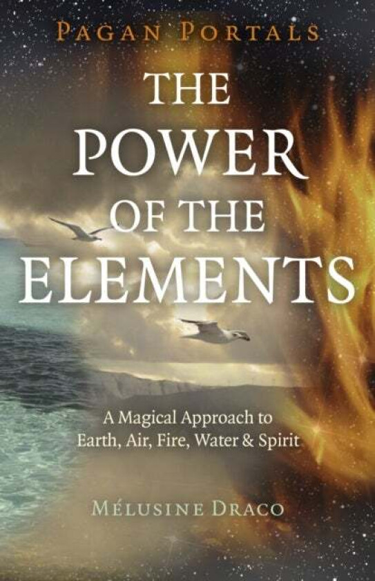 Pagan Portals - The Power of the Elements - The Magical Approach to Earth, Air, Fire, Water & Spirit av Melusine Draco