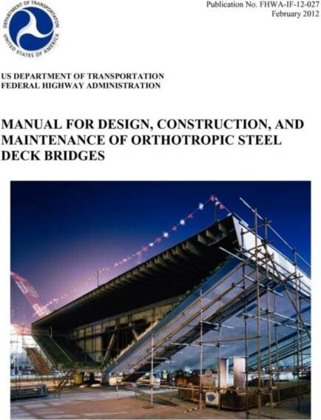 Manual for Design, Construction, and Maitenance of Orthotropic Steel Deck Bridges (Publication No. F av Federal Highway Administration, U S Department