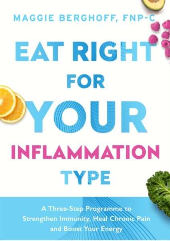 Eat Right For Your Inflammation Type av Dr Maggie Berghoff