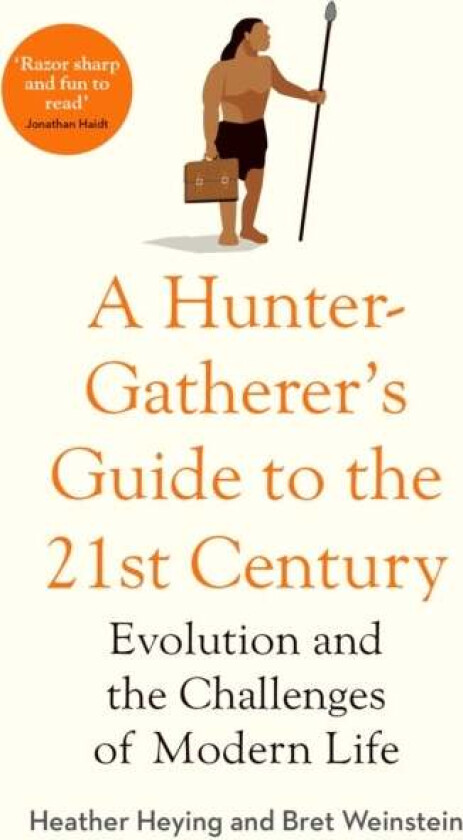 A Hunter-Gatherer's Guide to the 21st Century av Heather Heying, Bret Weinstein