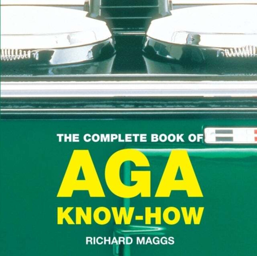 The Complete Book of Aga Know-How av Richard Maggs
