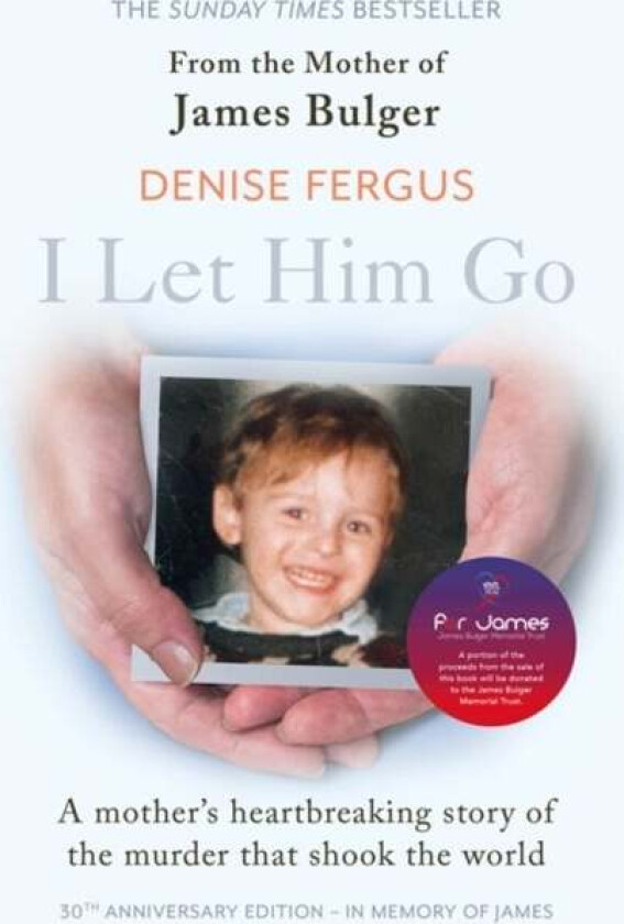 I Let Him Go: The heartbreaking book from the mother of James Bulger- updated for the 30th anniversa av Denise Fergus