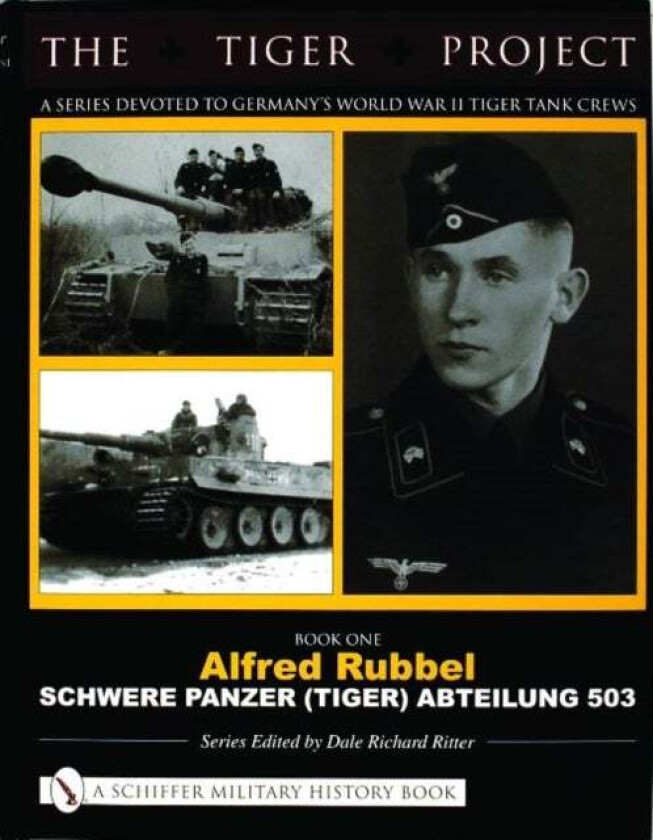 The Tiger Project: A Series Devoted to Germany¿s World War II Tiger Tank Crews av Dale Richard Ritter