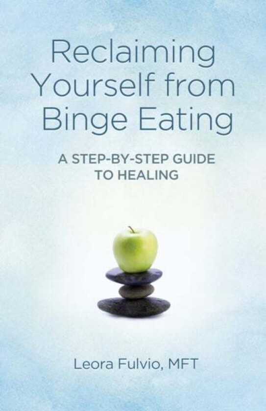 Reclaiming Yourself from Binge Eating ¿ A Step¿By¿Step Guide to Healing av Mft Fulvio