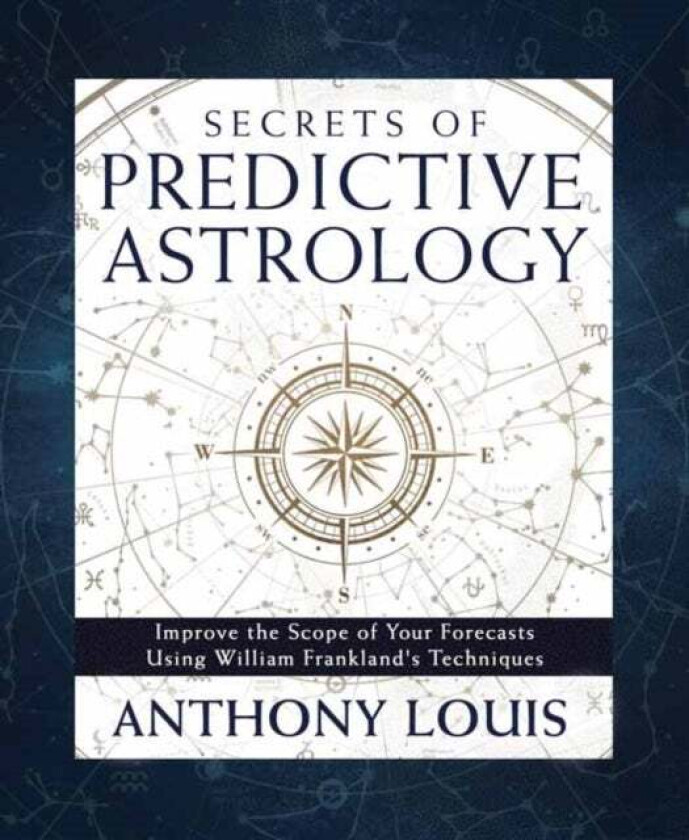 Secrets of Predictive Astrology av Anthony Louis