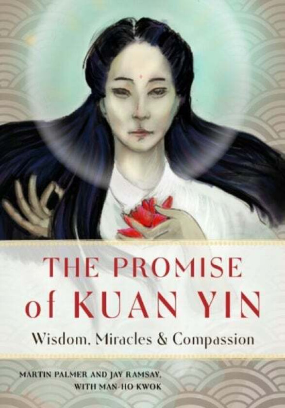 The Promise of Kuan Yin av Martin (Martin Palmer ) Palmer, Jay (Jay Ramsay) Ramsay, Man-Ho (Man-Ho Kwok) Kwok