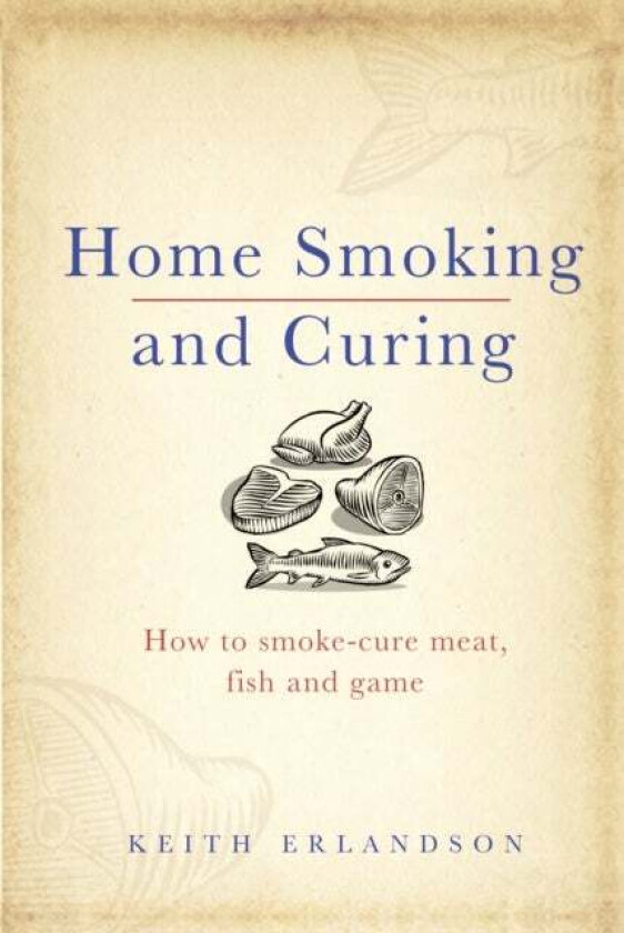 Home Smoking and Curing av Keith Erlandson