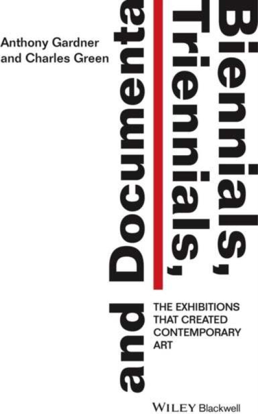 Biennials, Triennials, and Documenta av Anthony (University of Oxford UK) Gardner, Charles (University of Melbourne Australia) Green