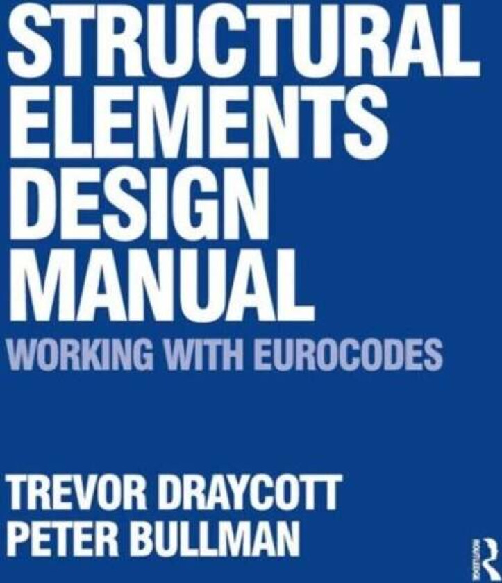 Structural Elements Design Manual: Working with Eurocodes av Trevor Draycott, Peter Bullman