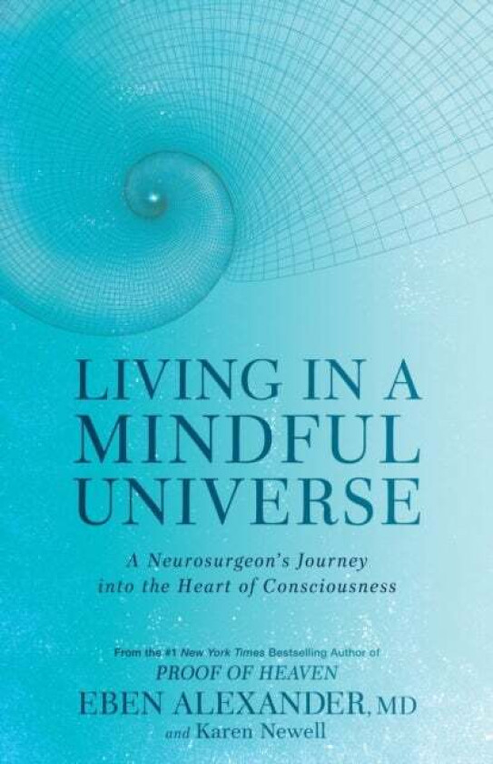 Living in a Mindful Universe av Dr Eben III Alexander, Karen Newell