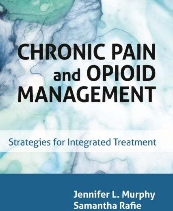 Chronic Pain and Opioid Management av Jennifer L. Murphy, Samantha Rafie