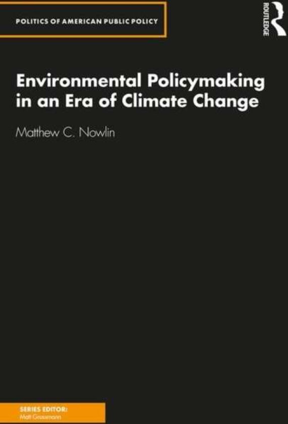 Environmental Policymaking In An Era Of Climate Change Av Matthew Nowlin