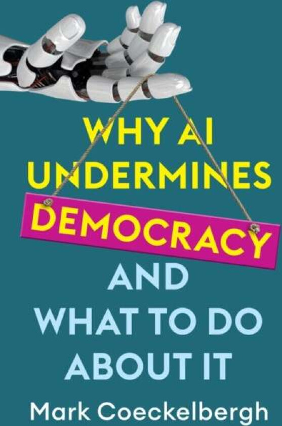 Why Ai Undermines Democracy And What To Do About It Av Mark Coeckelbergh